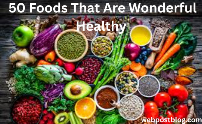  50 Foods That Are Wonderful Healthy